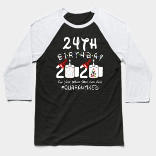 24th Birthday 2020 The Year When Shit Got Real Quarantined Baseball T-Shirt